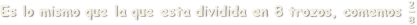 Es lo mismo que la que esta dividida en 8 trozos, comemos  𝟐 𝟖 